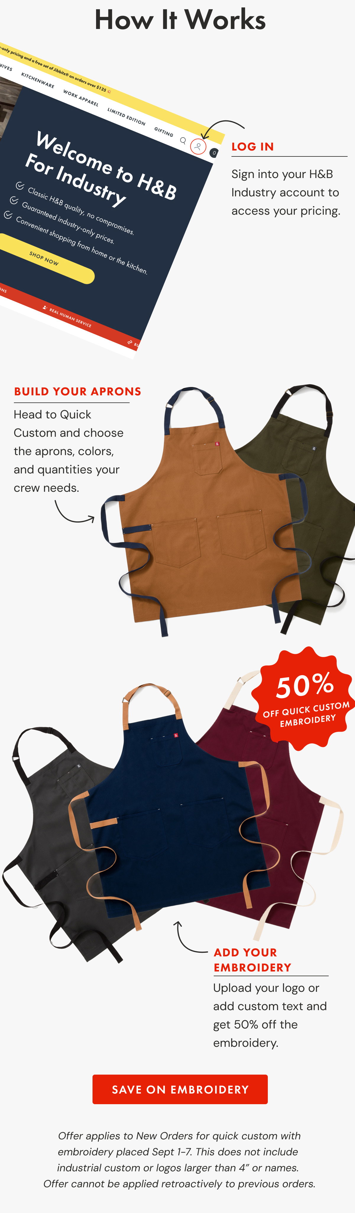 For one week, take 50% off embroidery on Quick Custom apron orders. Add your logo, restaurant name, or team branding and get everyone looking dialed in for the shifts ahead. BRAND YOUR APRONS