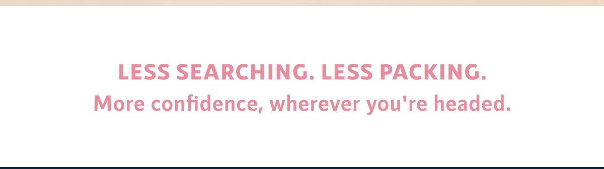 Less searching.  Less packing.