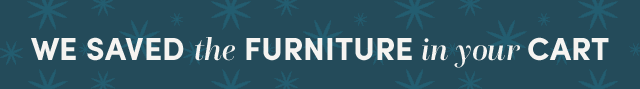  We Saved The Furniture In Your Cart