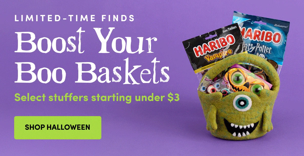 Limited-Time Finds Boost Your Boo Baskets Select Stuffers starting under $3 SHOP HALLOWEEN