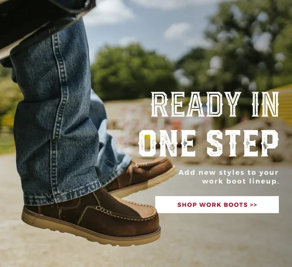 READY IN ONE STEP ADD NEW STYLES TO YOUR WORK BOOT LINEUP | SHOP WORK BOOTS >>