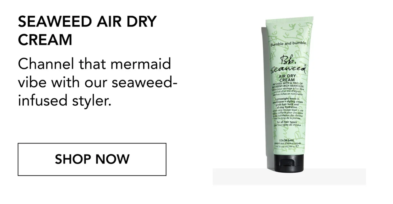 Seaweed Air Dry Cream | Channel that mermaid vibe with our seaweed-infused styler. | SHOP NOW Seaweed Air Dry Cream | Channel that mermaid vibe with our seaweed-infused styler. | SHOP NOW