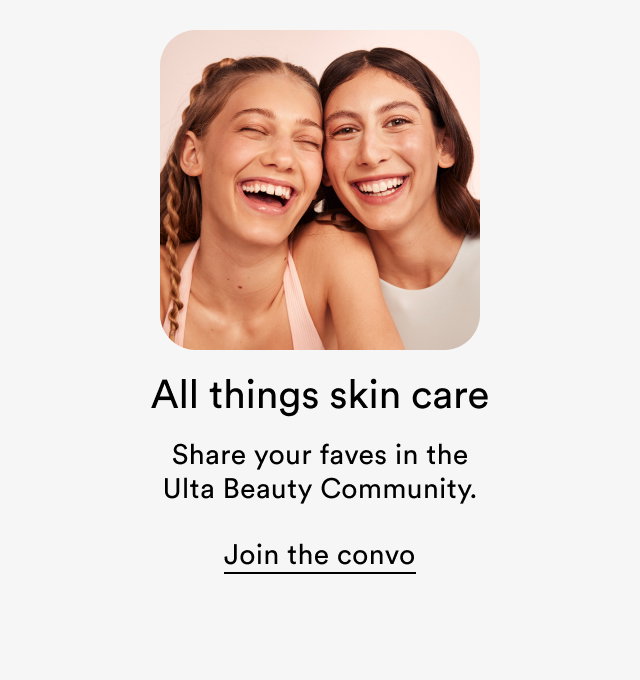 All things skin care | Share your faves in the Ulta Beauty Community 