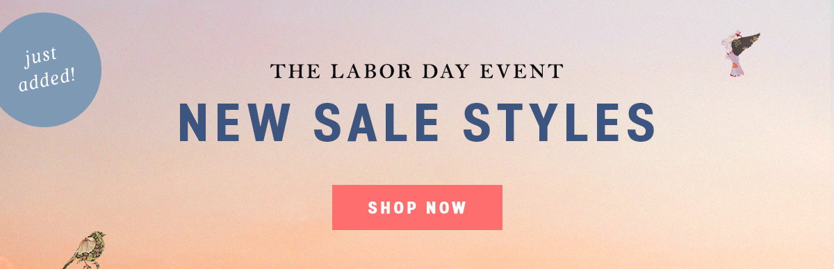 the labor day event, just added! new sale styles, shop now