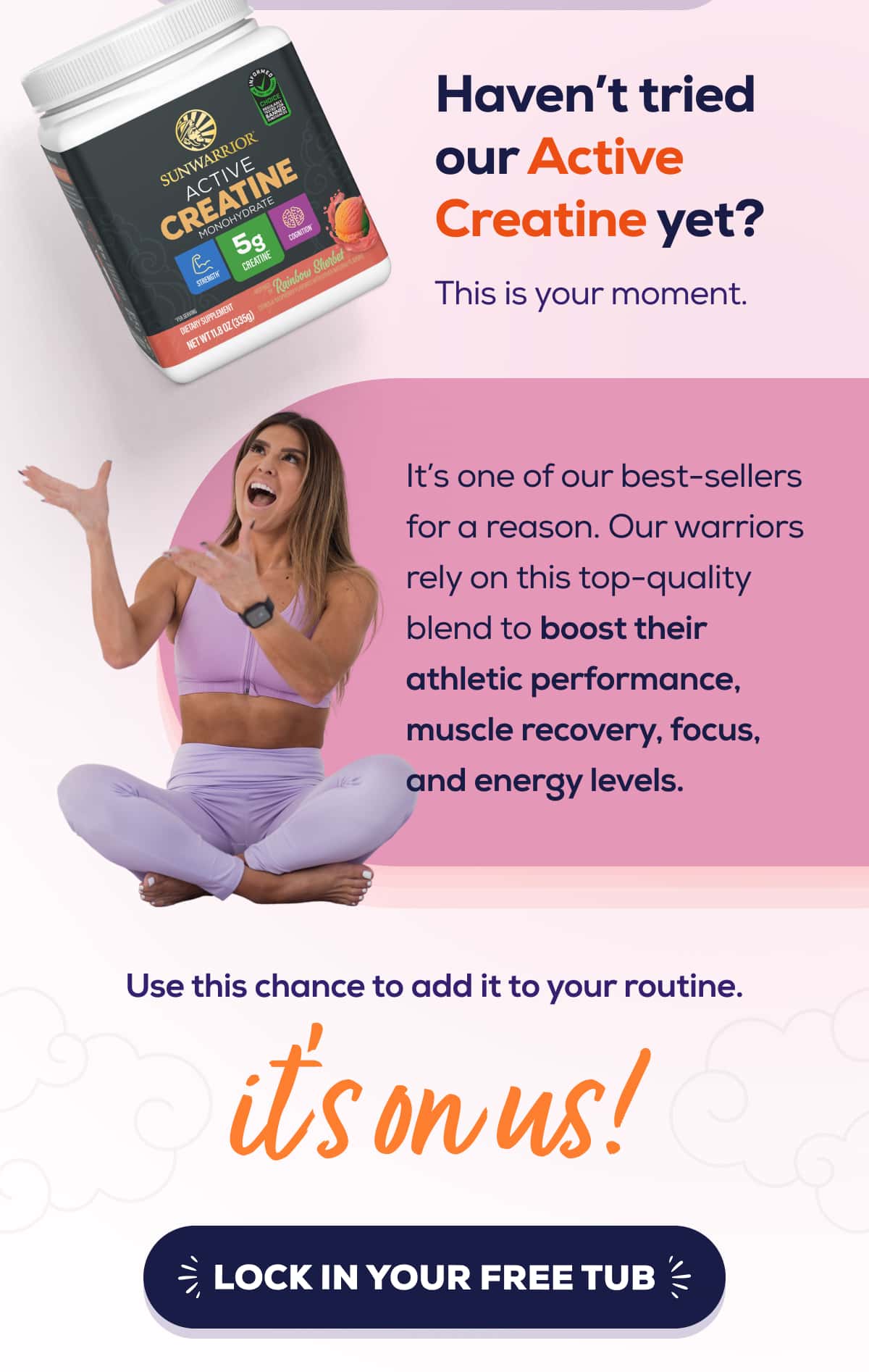 Haven’t tried our Active Creatine yet? This is your moment.  It’s one of our best-sellers for a reason. Our warriors rely on this top-quality blend to boost their athletic performance, muscle recovery, focus, and energy levels.   Use this chance to add it to your routine. It’s on us! LOCK IN YOUR FREE TUB