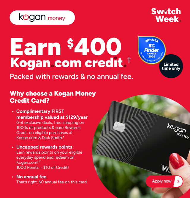 Kogan Money switch Week - Earn up to $400 Credit †