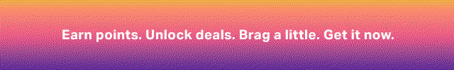 Earn points. Unlock deals. Brag a little. Get it now.