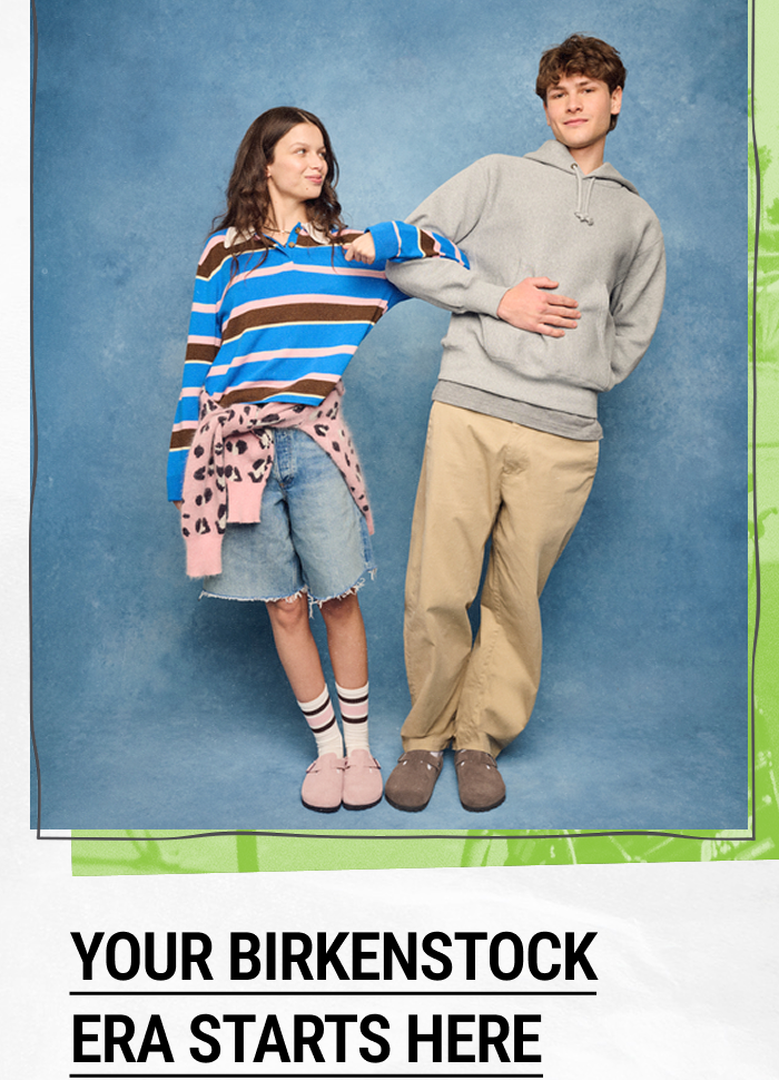 YOUR BIRKENSTOCK ERA STARTS HERE