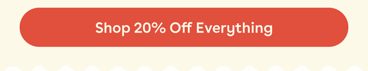 Shop 20% Off Everything