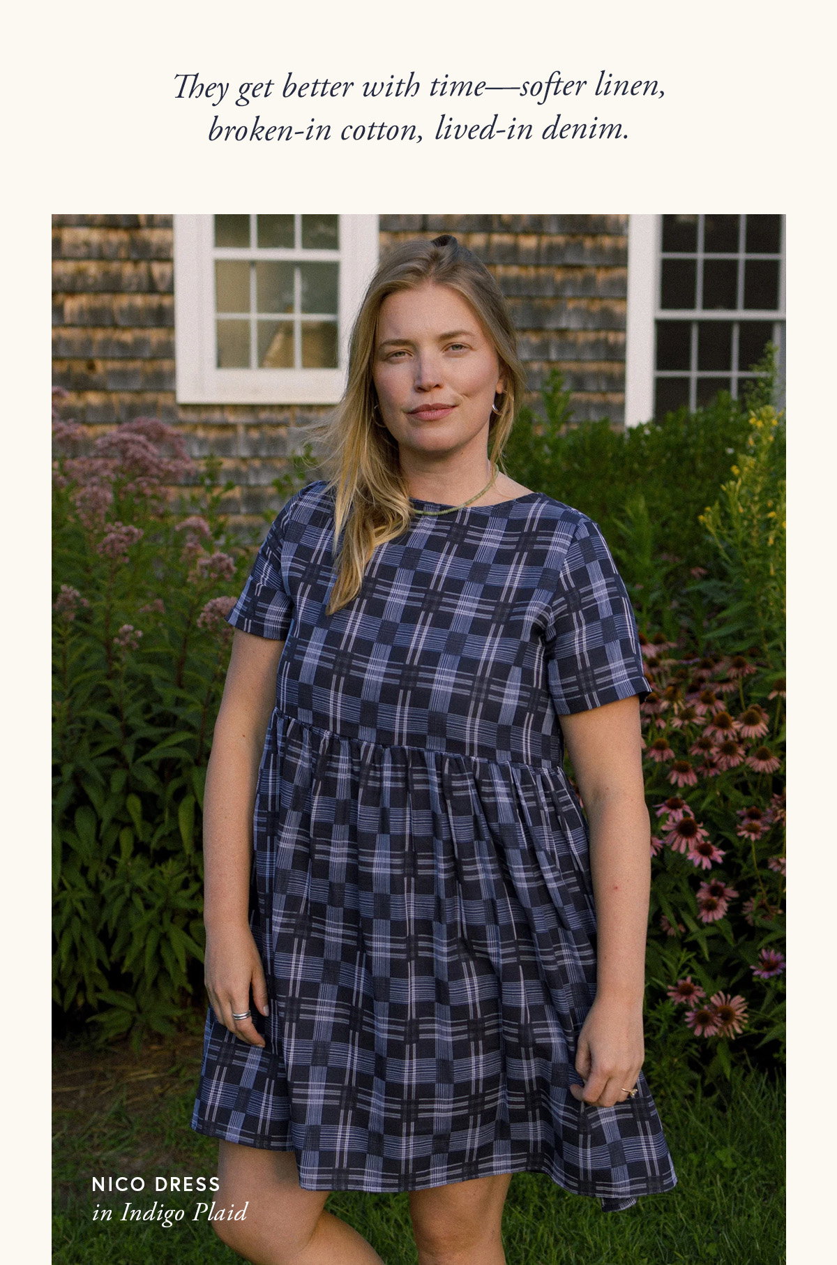 They get better with time—softer linen, broken-in cotton, lived-in denim.
