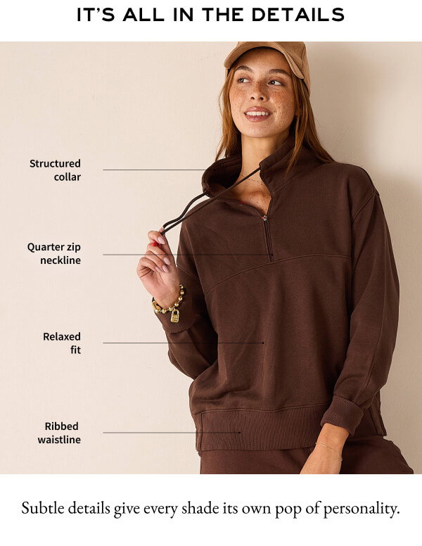 It's all in the details - Image of a woman wearing a brown French terry quarter zip sweatshirt with details called out - Subtle details give every shade its own pop of personality