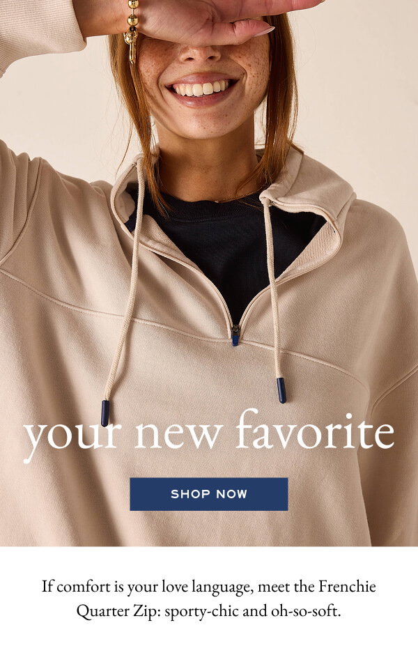your new favorite - Shop now - If comfort is your love language, meet the Frenchie Quarter Zip: sporty-chic and oh-so-soft. - Close up image of a woman wearing a cream French terry quarter zip sweatshirt.