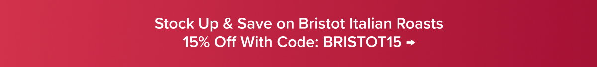 Stock Up & Save on Bristot Italian Roasts | 15% Off With Code: BRISTOT15 →