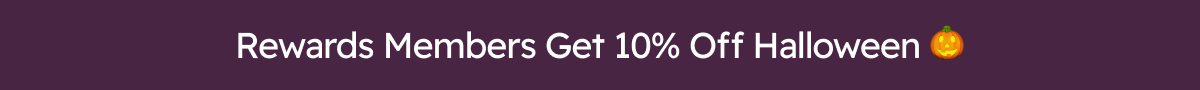 Rewards Members Get 10% Off Halloween 🎃