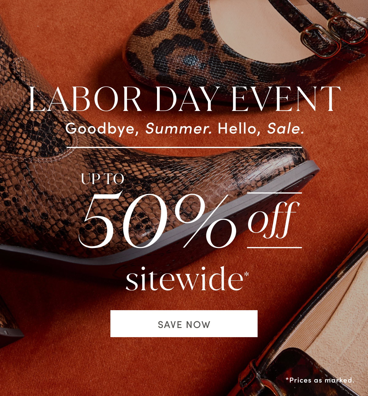 Labor Day Event / Goodbye, Summer. Hello, Sale. Up To 50% Off Sitewide* *prices As Marked. | Save Now