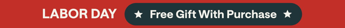 LABOR DAY | FREE GIFT WITH PURCHASE 