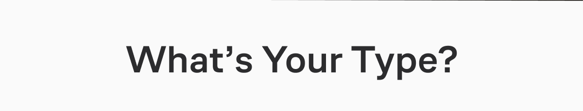 What's Your Type?