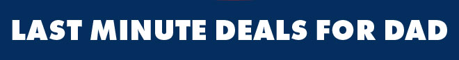 Last minute deals for Dad