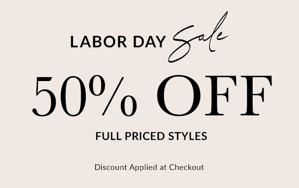 Shop the labor day sale 50% off full priced styles