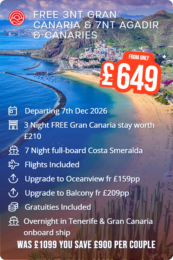 Free 3nt Gran Canaria & 7nt Agadir & Canaries – Smart Holiday promotional image. From £649 Includes: Departing 7th Dec 2026, 3 Night FREE Gran Canaria stay worth £210, 7 Night full-board Costa Smeralda, Flights Included, Upgrade to Oceanview fr £159pp, Upgrade to Balcony fr £209pp, Gratuities Included, Overnight in Tenerife & Gran Canaria onboard ship. WAS £1099 YOU SAVE £900 PER COUPLE