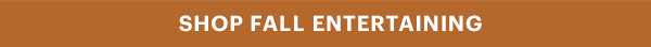 SHOP FALL ENTERTAINING