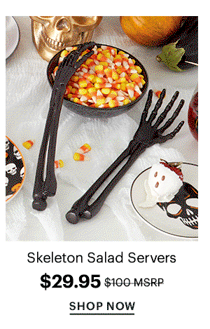 Skeleton Salad Servers  $29.95  SHOP NOW