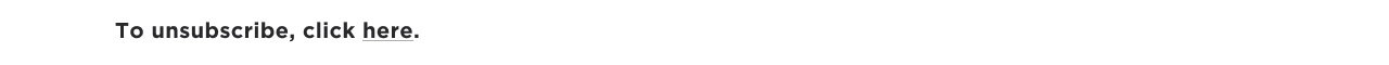 To unsubscribe, click here.