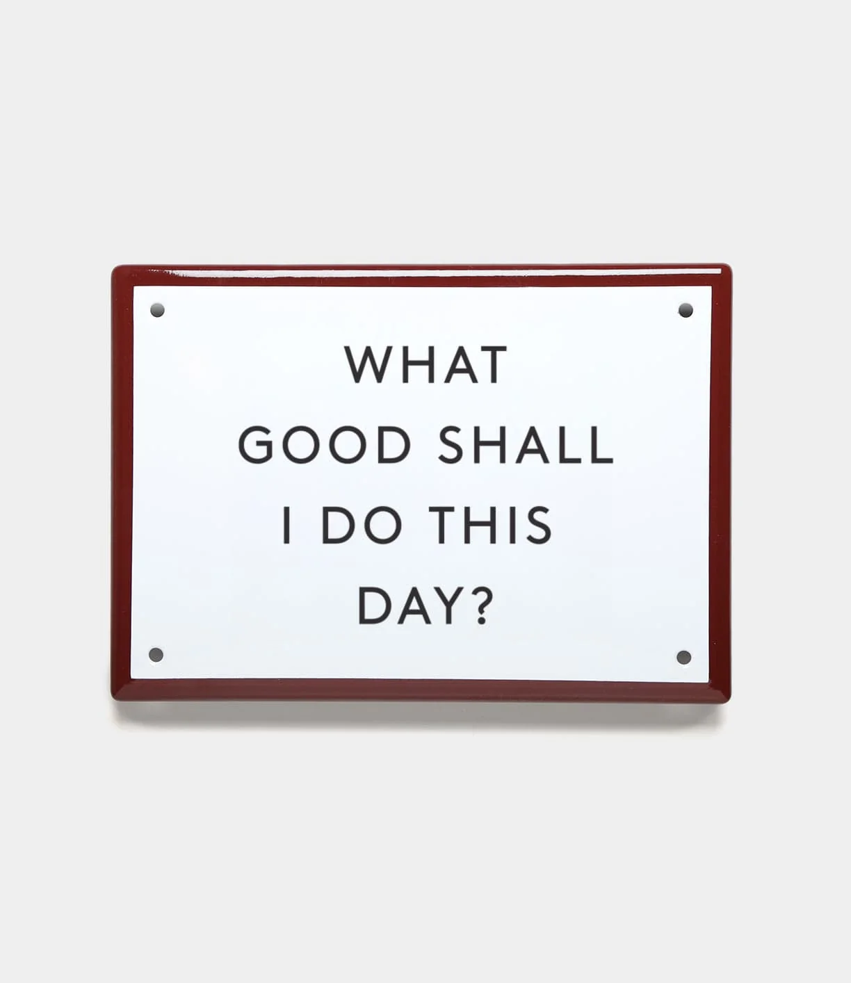 Image of “What Good” Enamel Steel Sign