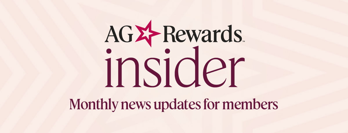 AG Rewards insider. Monthly news updates for members