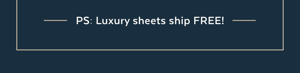 PS: Luxury sheets ship FREE!