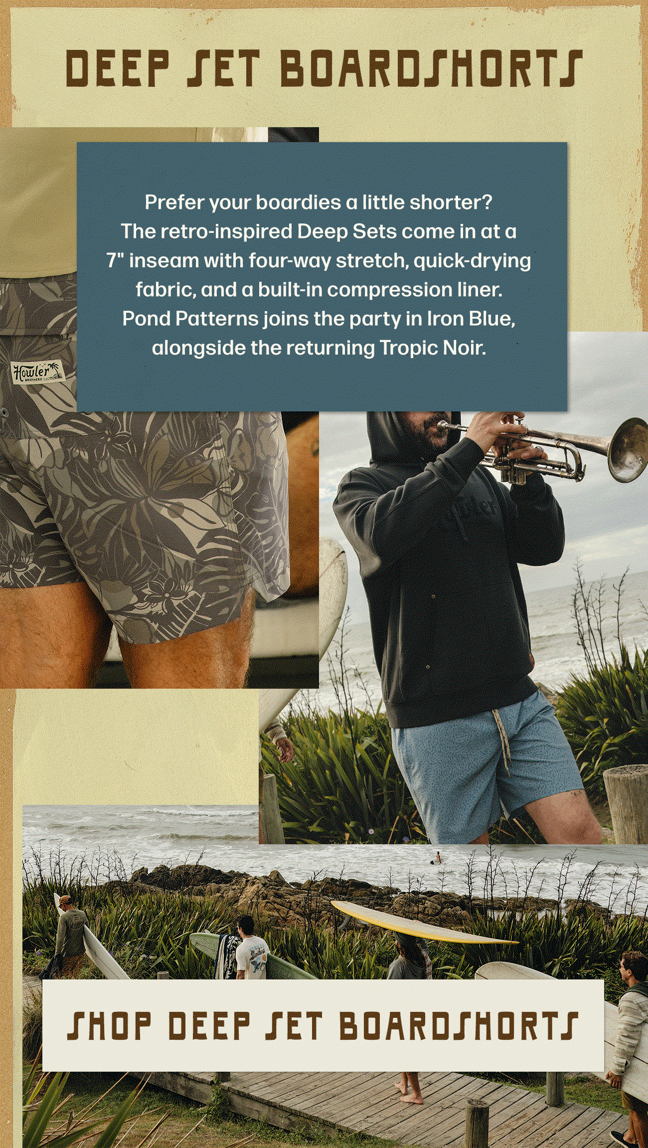 Prefer your boardies a little shorter? The retro-inspired Deep Sets come in at a 7" inseam with four-way stretch, quick-drying fabric, and a built-in compression liner. Pond Patterns joins the party in Iron Blue, alongside the returning Tropic Noir.
