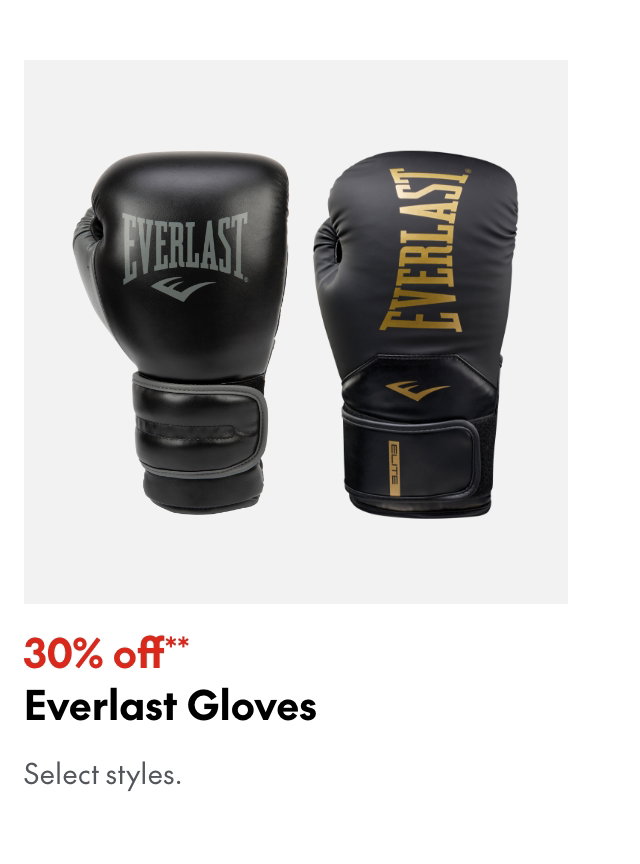 Everlast Gloves
30% off**
Select styles.