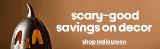 scary-good
savings on decor 