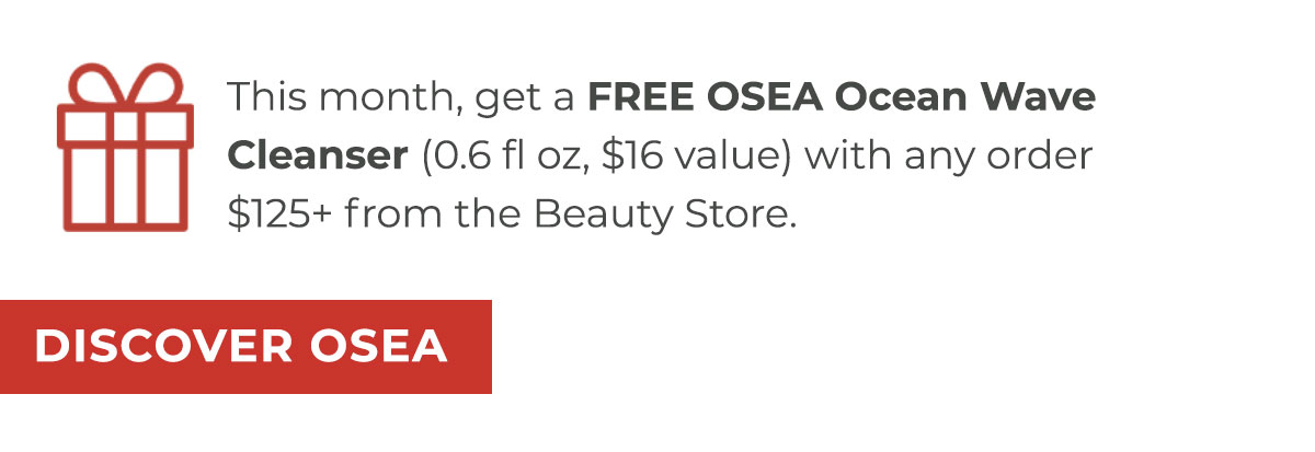 This month, get a FREE OSEA Ocean Wave Cleanser (0.6 fl oz, $16 value) with any order $125+ from the Beauty Store.
