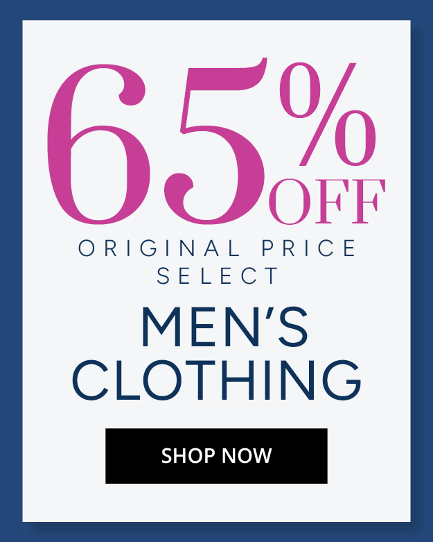 65% OFF ORIGINAL PRICE SELECT MEN'S CLOTHING - SHOP NOW