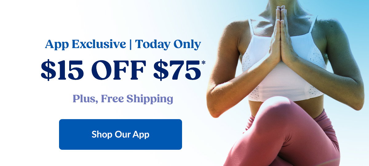 App Exclusive | Today Only. $15 OFF $75. Plus, Free Shipping. Shop Our App