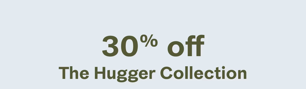 30% off The Hugger Collection