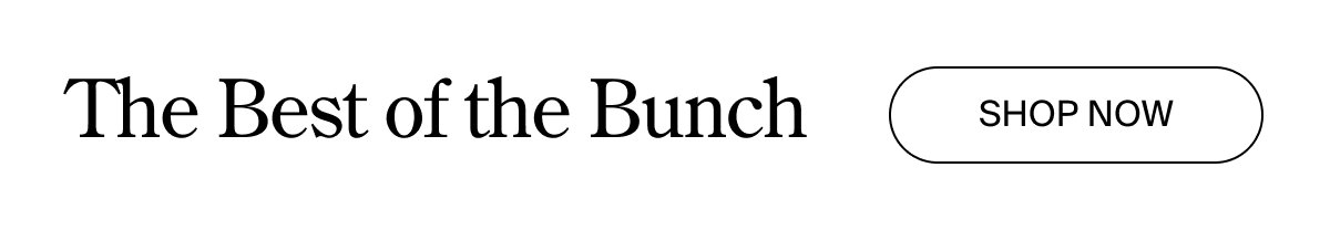 The best of the bunch, shop now