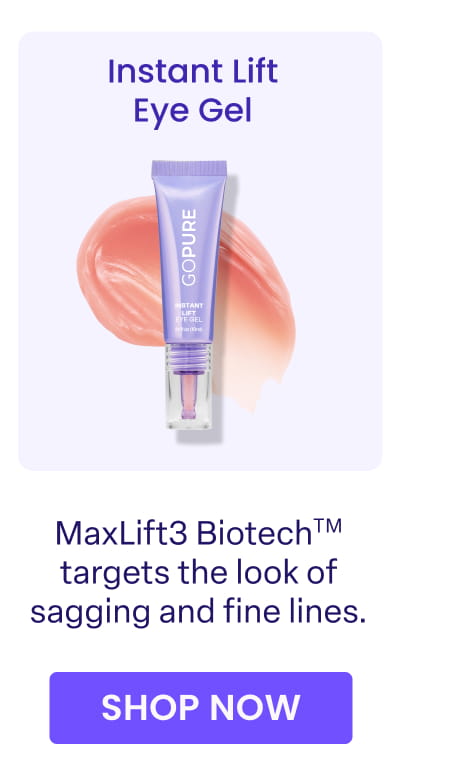 Instant Lift Eye Gel MaxLift3 Biotech™™ targets the look of sagging and fine lines. SHOP NOW