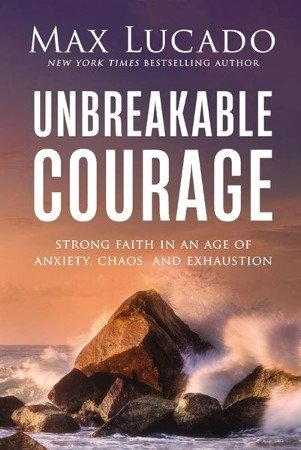 Image of Unbreakable Courage: Strong Faith in an Age of Anxiety, Chaos and Exhaustion