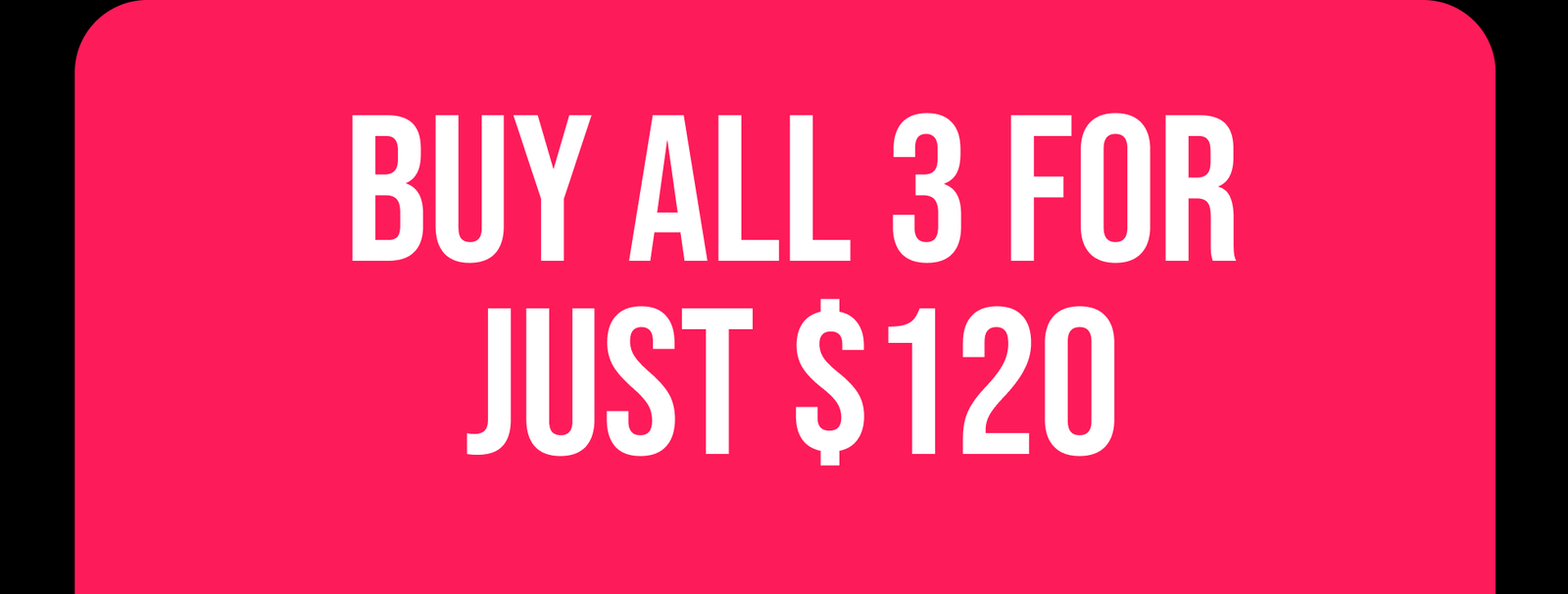 Buy All 3 for Just $120