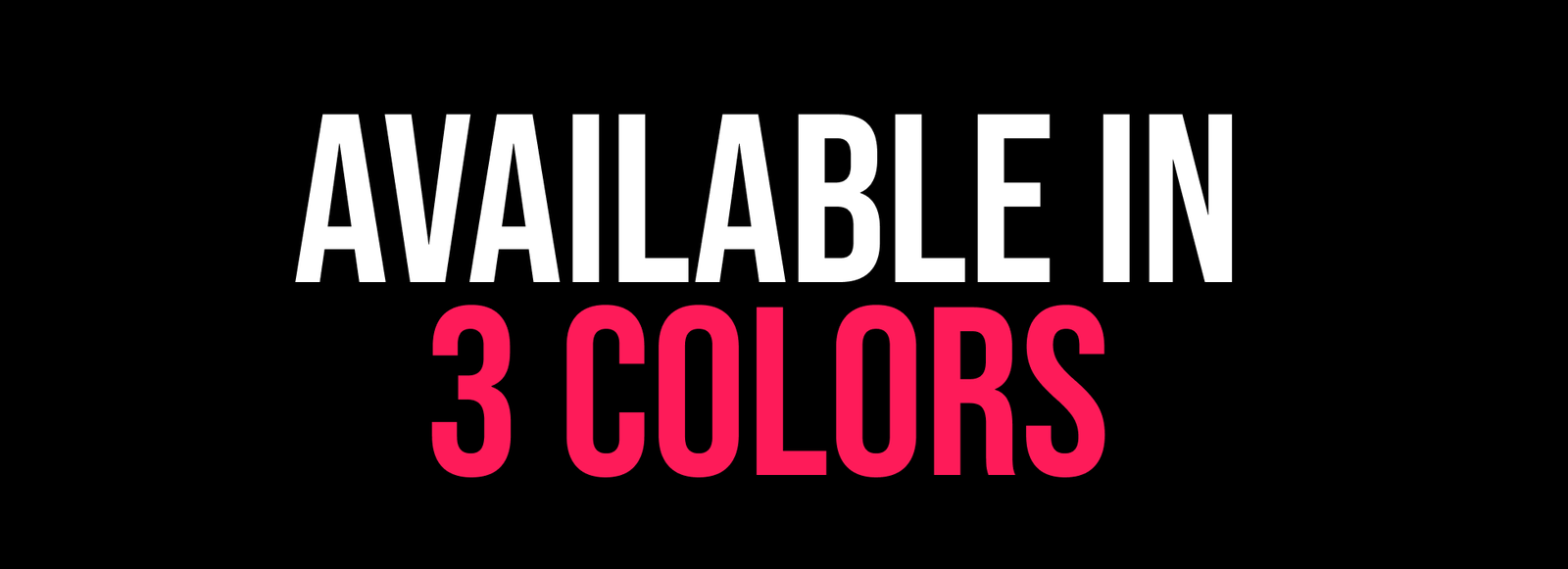 Available In 3 Colors