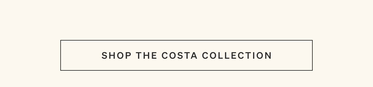 Shop The Costa Collection