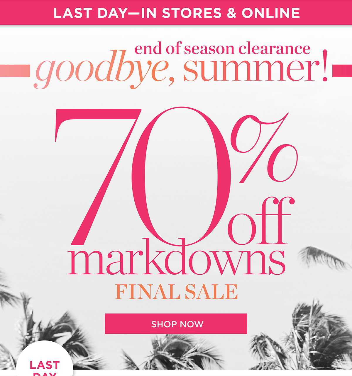 48 Hours In Stores & Online 70% off markdowns Final Sale | Shop Now