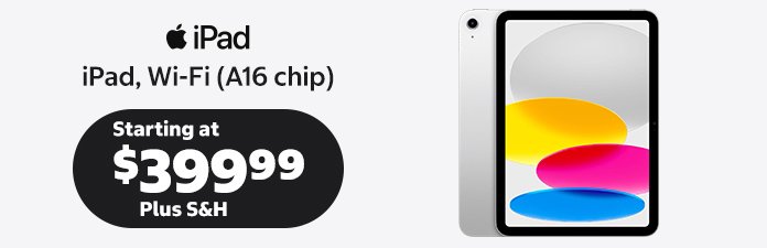 iPad, Wi-FI A16 chip starting at $399.99 plus S&H