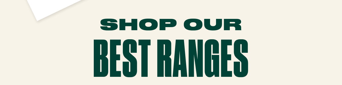 Shop our fan favorite ranges