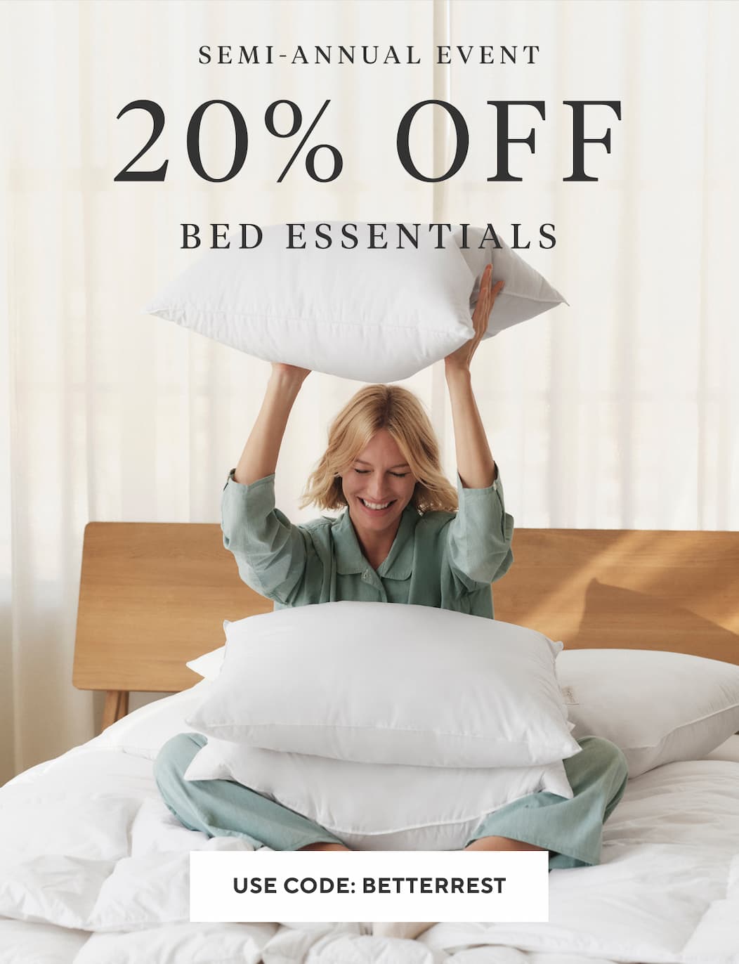 Semi-Annual Event 205 Off Bed Esentials USE CODE: BETTERREST