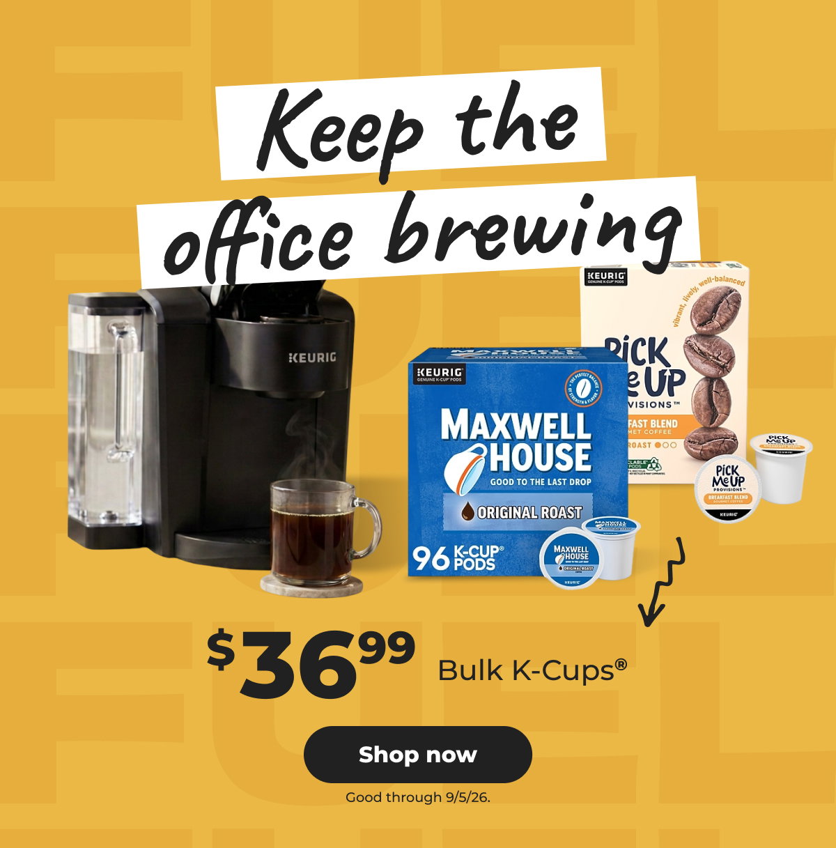 $36.99 Bulk K-Cups® (Good through 9/5/26) - Shop now 