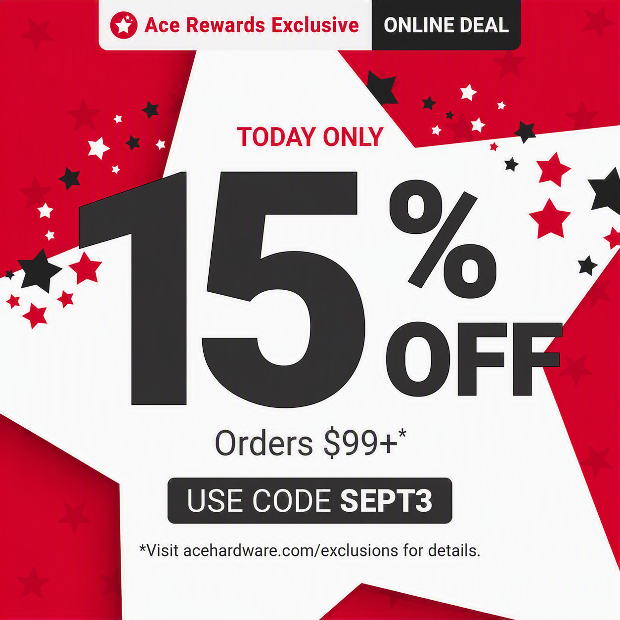 Today Only 15% OFF Orders $99+*
Use code SEPT3
SHOP NOW

Online Deal
Ace Rewards Exclusive
*Visit acehardware.com/exclusions for details