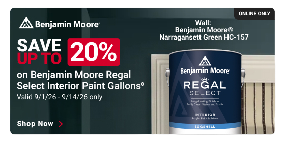 Benjamin Moore.
SAVE UP TO 20% on Benjamin Moore Regal Select Interior Paint Gallons.
Valid 9/1/26-9/14/26 only.
Online only.
SHOP NOW